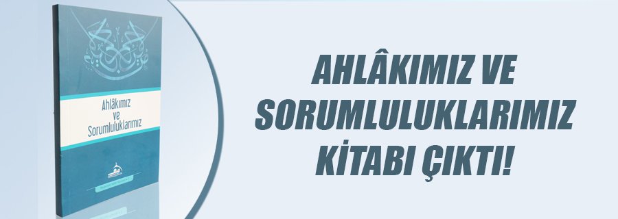 AHLÂKIMIZ VE SORUMLULUKLARIMIZ KİTABI